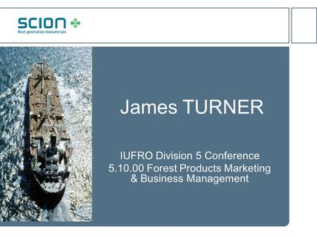 James TURNER IUFRO Division 5 Conference 5.10.00 Forest Products Marketing & Business Management.