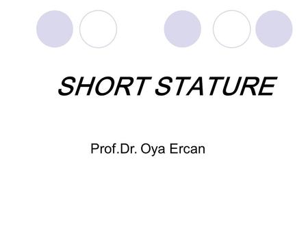 SHORT STATURE Prof.Dr. Oya Ercan.