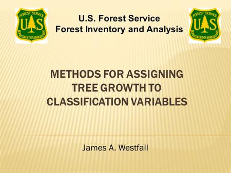 METHODS FOR ASSIGNING TREE GROWTH TO CLASSIFICATION VARIABLES James A. Westfall U.S. Forest Service Forest Inventory and Analysis.