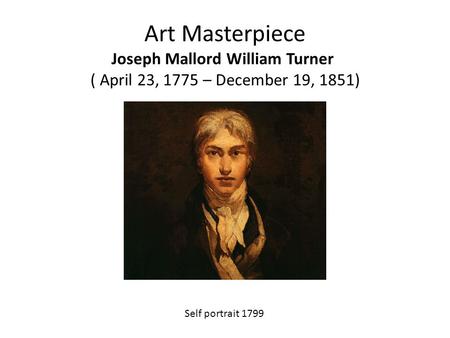 Art Masterpiece Joseph Mallord William Turner  ( April 23, 1775 – December 19, 1851) Self portrait 1799.