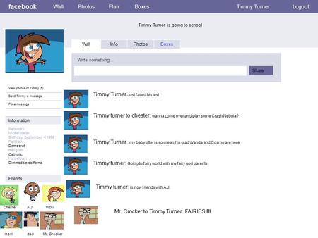 Facebook Timmy Turner is going to school WallPhotosFlairBoxesTimmy TurnerLogout View photos of Timmy (5) Send Timmy a message Poke message Wall InfoPhotosBoxes.