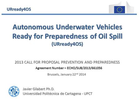 Portada 2013 CALL FOR PROPOSAL PREVENTION AND PREPAREDNESS Agreement Number – ECHO/SUB/2013/661056 Autonomous Underwater Vehicles Ready for Preparedness.