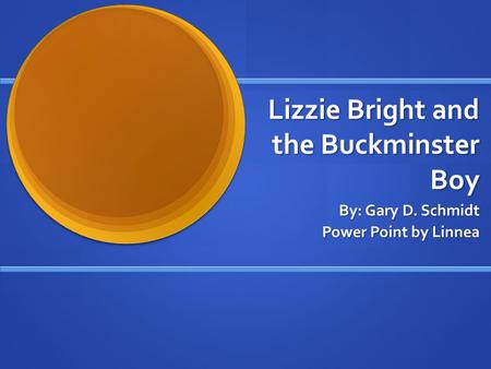 Lizzie Bright and the Buckminster Boy By: Gary D. Schmidt Power Point by Linnea.