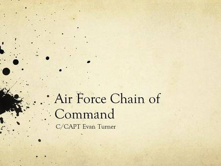 Air Force Chain of Command C/CAPT Evan Turner. President The Honorable Barrack H. Obama
