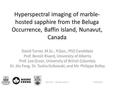 Hyperspectral imaging of marble- hosted sapphire from the Beluga Occurrence, Baffin Island, Nunavut, Canada David Turner, M.Sc., P.Geo., PhD Candidate.