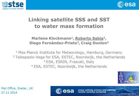 Linking satellite SSS and SST to water mass formation Marlene Klockmann 1, Roberto Sabia 2, Diego Fernández-Prieto 3, Craig Donlon 4 1 Max Planck Institute.