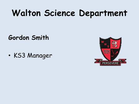 Walton Science Department Gordon Smith KS3 Manager.