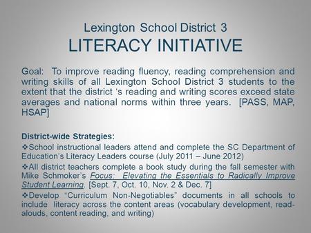 Lexington School District 3 LITERACY INITIATIVE Goal: To improve reading fluency, reading comprehension and writing skills of all Lexington School District.