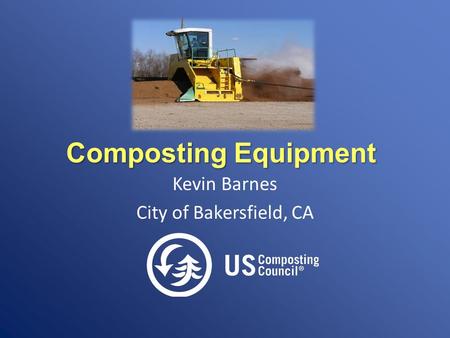 Composting Equipment Kevin Barnes City of Bakersfield, CA.