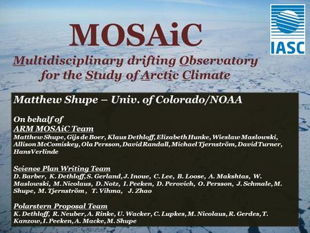 Matthew Shupe – Univ. of Colorado/NOAA On behalf of ARM MOSAiC Team Matthew Shupe, Gijs de Boer, Klaus Dethloff, Elizabeth Hunke, Wieslaw Maslowski, Allison.