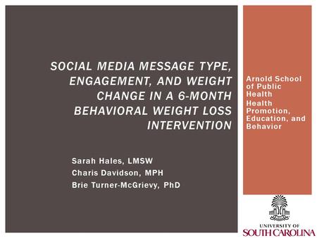 Arnold School of Public Health Health Promotion, Education, and Behavior SOCIAL MEDIA MESSAGE TYPE, ENGAGEMENT, AND WEIGHT CHANGE IN A 6-MONTH BEHAVIORAL.