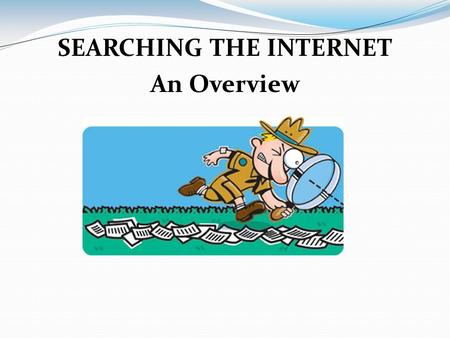 SEARCHING THE INTERNET An Overview. What is a Search Engine electronically gathers Internet information into an index to be searched using keywords, narrowing.