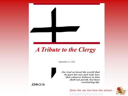 A Tribute to the Clergy September 15, 2001 Hate the sin but love the sinner...