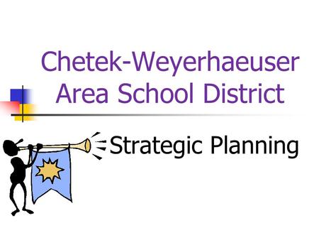 Chetek-Weyerhaeuser Area School District Strategic Planning.