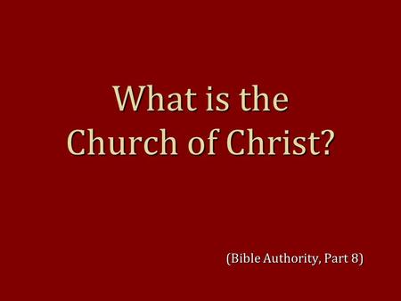 What is the Church of Christ? (Bible Authority, Part 8)