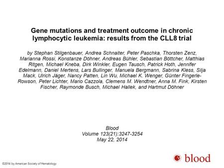 Gene mutations and treatment outcome in chronic lymphocytic leukemia: results from the CLL8 trial by Stephan Stilgenbauer, Andrea Schnaiter, Peter Paschka,