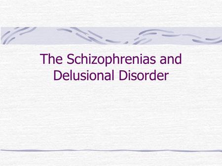 The Schizophrenias and Delusional Disorder. Schizophrenias mental disorders characterized by the breakdown of integrated persoanolity functioning, withdrawal.