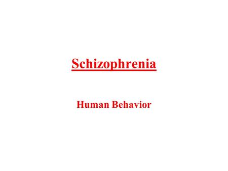 Schizophrenia Human Behavior. Common Misconception… People who have schizophrenia do not have multiple personalities or a split personality They are.