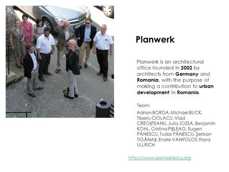 Planwerk Planwerk is an architectural office founded in 2002 by architects from Germany and Romania, with the purpose of making a contribution to urban.