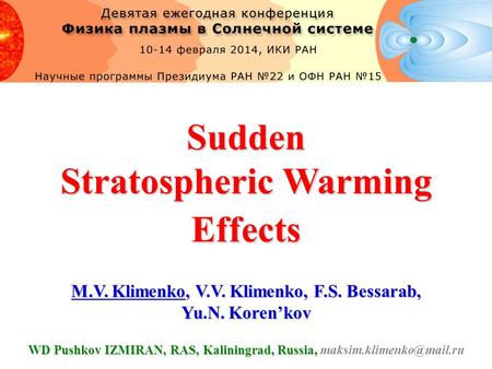 Sudden Stratospheric Warming Effects M.V. Klimenko, V.V. Klimenko, F.S. Bessarab, Yu.N. Koren’kov WD Pushkov IZMIRAN, RAS, Kaliningrad, Russia, WD Pushkov.