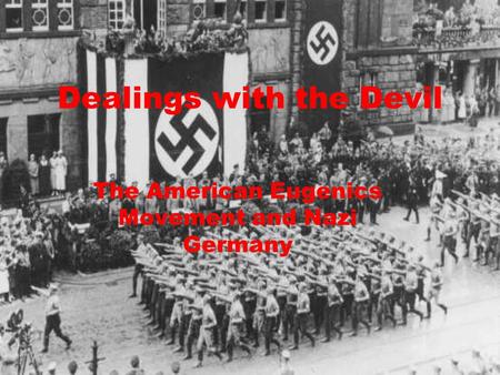 Dealings with the Devil The American Eugenics Movement and Nazi Germany.