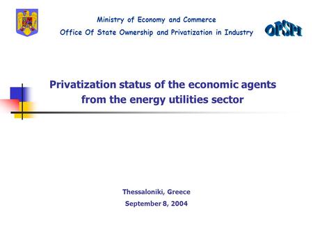 Privatization status of the economic agents from the energy utilities sector Ministry of Economy and Commerce Office Of State Ownership and Privatization.