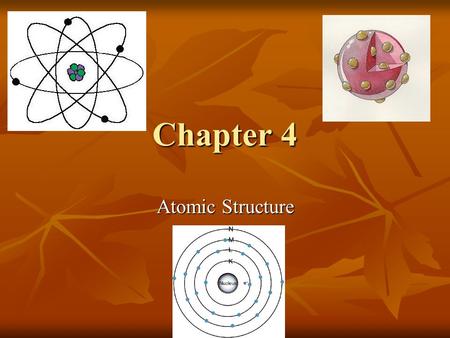 Chapter 4 Atomic Structure.