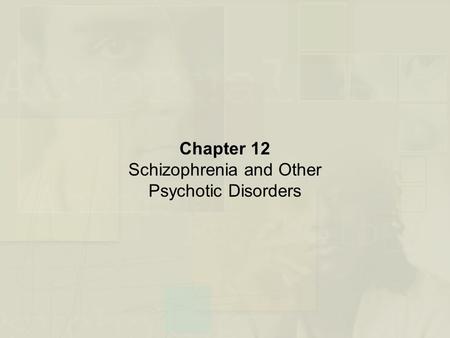 Chapter 12 Schizophrenia and Other Psychotic Disorders.