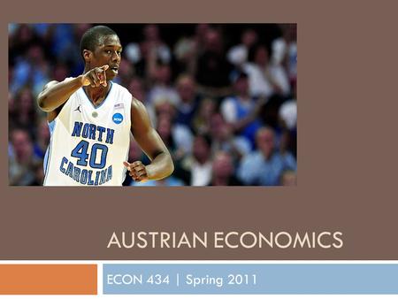 AUSTRIAN ECONOMICS ECON 434 | Spring 2011. Finishing up the emergence of neoclassical economics and marginalism From last time.