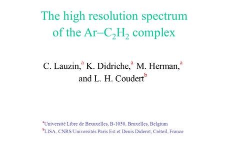 The high resolution spectrum of the Ar  C 2 H 2 complex C. Lauzin, a K. Didriche, a M. Herman, a and L. H. Coudert b a Université Libre de Brxuxelles,