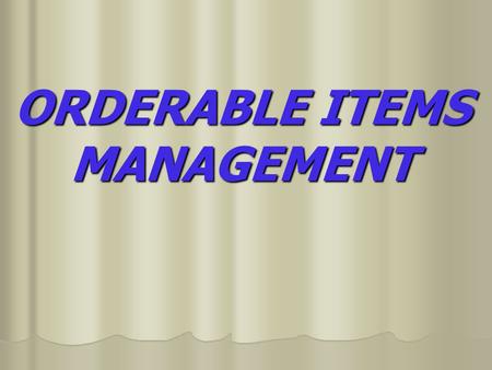 ORDERABLE ITEMS MANAGEMENT. PDM > Orderable Item Management > Edit Orderable Items  This option enables you to edit Orderable Item names, Formulary status,