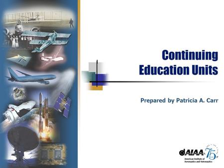 Continuing Education Units Prepared by Patricia A. Carr.