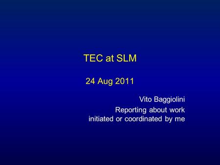 TEC at SLM 24 Aug 2011 Vito Baggiolini Reporting about work initiated or coordinated by me.