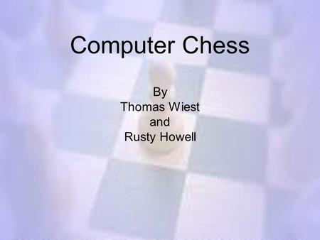 Computer Chess By Thomas Wiest and Rusty Howell. Step 1: Source Code Control We prefer  Can.