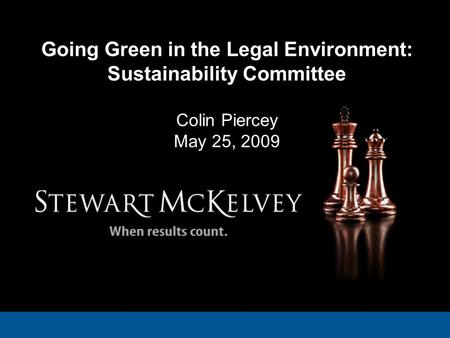 Going Green in the Legal Environment: Sustainability Committee Colin Piercey May 25, 2009.