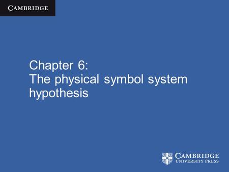 Chapter 6: The physical symbol system hypothesis