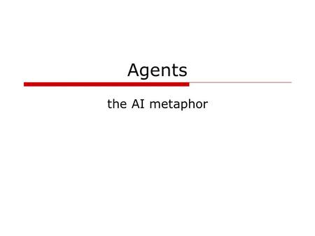 Agents the AI metaphor. D Goforth - COSC 4117, fall 20062 The agent model  agents include all aspects of AI in one object-oriented organizing model: