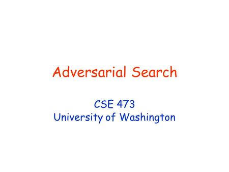 Adversarial Search CSE 473 University of Washington.