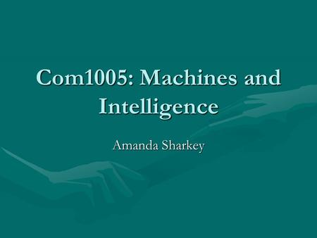 Com1005: Machines and Intelligence Amanda Sharkey.