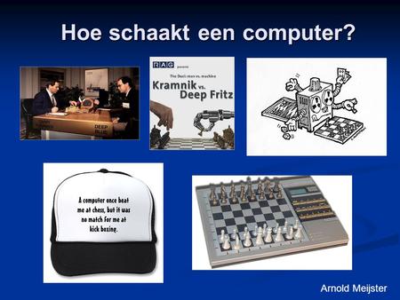 Hoe schaakt een computer? Arnold Meijster. Why study games? Fun Historically major subject in AI Interesting subject of study because they are hard Games.