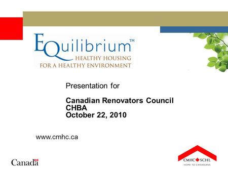Presentation for Canadian Renovators Council CHBA October 22, 2010 www.cmhc.ca.