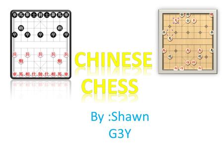 By :Shawn G3Y. The History Of Chinese Chess Chinese Chess is also called XiangQi ( 象棋） Evolved from an ancient Chinese game called Liubo that was invented.