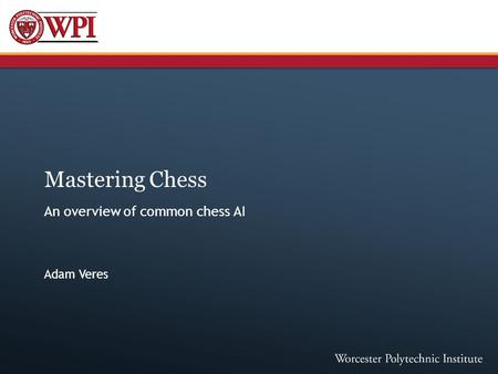 Mastering Chess An overview of common chess AI Adam Veres.