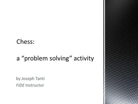 By Joseph Tanti FIDE Instructor. Some completely different ways to play chess.