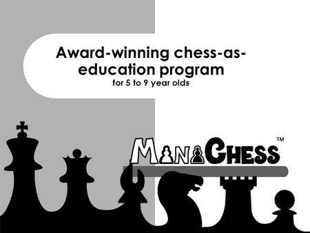 Award-winning chess-as- education program for 5 to 9 year olds.