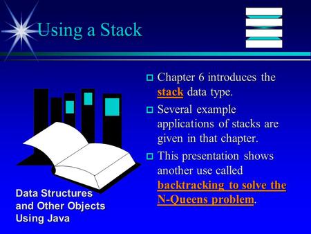 P Chapter 6 introduces the stack data type. p Several example applications of stacks are given in that chapter. p This presentation shows another use called.