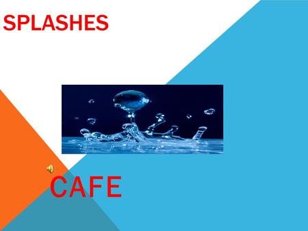 SPLASHES CAFE WHAT IS SPLASHING???? Splashing is a way to develop an idea within an expository paper. It provides elaboration!!!! Splash here, splash.