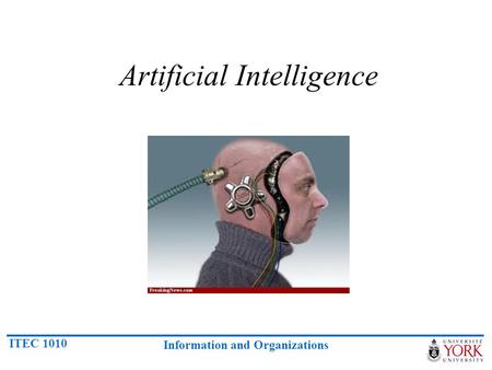 ITEC 1010 Information and Organizations Artificial Intelligence.