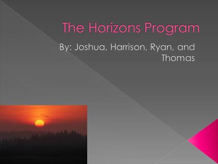  The Horizons program is a program for students that are creative in class and need a little challenge for themselves like Caesars English and Hands.