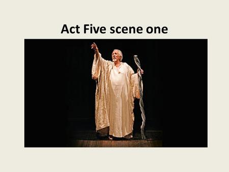 Act Five scene one. Unity of time How does Shakespeare create a sense of events coming to a head? (Look back at Act One, scene two lines 240-1)
